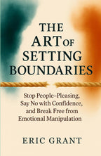 The Art of Setting Boundaries: Stop People-Pleasing, Say No with Confidence, and Break Free from Emotional Manipulation (The Empowered Living Series) - Insatiable Sensations
