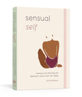 Sensual Self: Prompts and Practices for Getting in Touch with Your Body: A Guided Journal - Insatiable Sensations